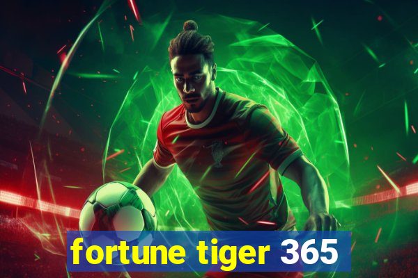 fortune tiger 365